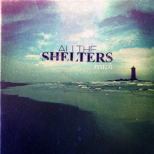 All the Shelters  -  Reach [EP] (2011)