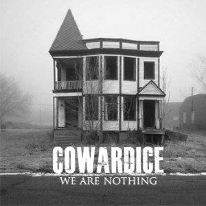 Cowardice - We Are Nothing (2011)